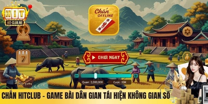 Chắn Hitclub – Game Bài Dân Gian Tái Hiện Không Gian Số