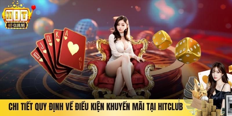 Chi tiết quy định về điều kiện khuyến mãi tại Hitclub