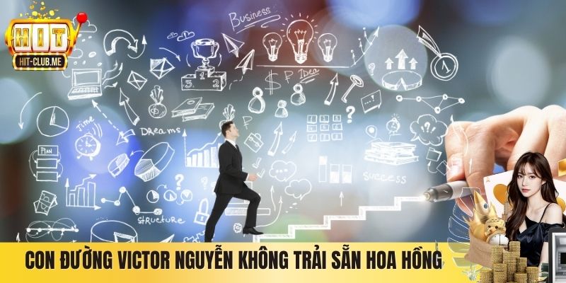 Con đường Victor Nguyễn không trải sẵn hoa hồng
