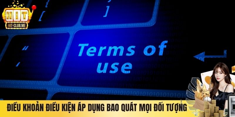 Điều khoản điều kiện áp dụng bao quát mọi đối tượng