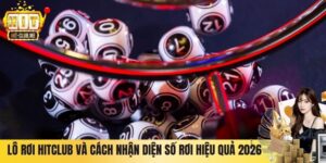Lô Rơi Hitclub Và Cách Nhận Diện Số Rơi Hiệu Quả 2026