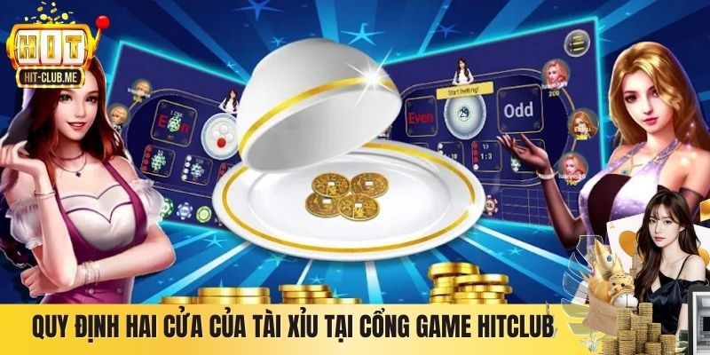 Quy định hai cửa của Tài Xỉu tại cổng game Hitclub