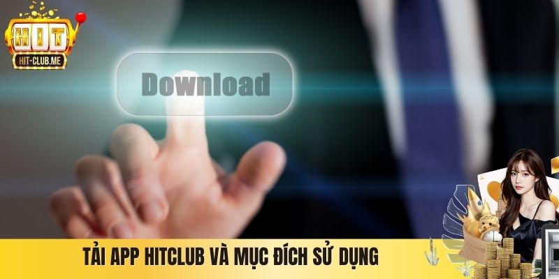 Tải App Hitclub - Hướng Dẫn Cài Đặt Cho iOS Và Android Tải app Hitclub và mục đích sử dụng